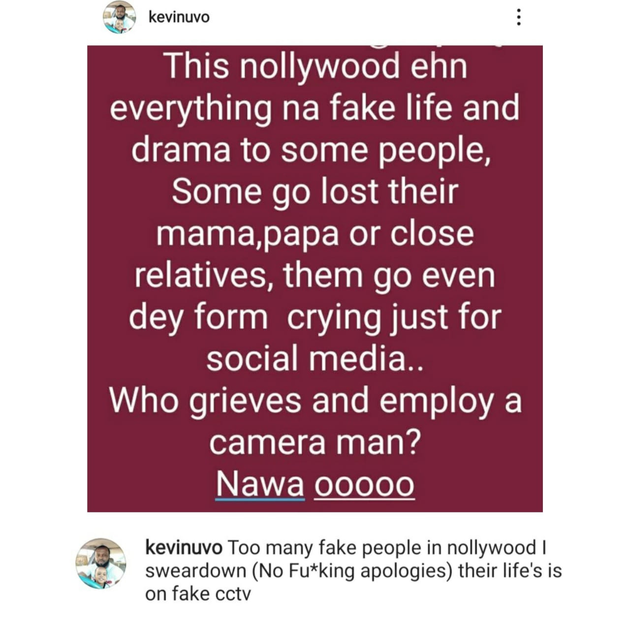 You employes a Cameraman to video you in a burial just to cry and upload it on your IG na waoo Nollywood Actors with fake life. (Actor Kevin Uvo)